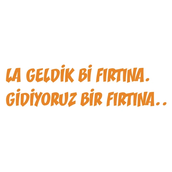 Geldik bi fırtına gidiyoruz bir fırtına sticker 17x17 Cm Turuncu ürün görseli 1