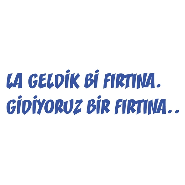 Geldik bi fırtına gidiyoruz bir fırtına sticker 17x17 Cm Mavi ürün görseli 1
