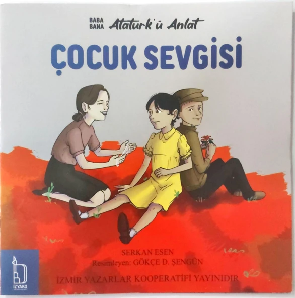 Baba Bana Atatürk'ü Anlat Çocuk Sevgisi - Serkan Esen - İZYAKO Yayınları ürün görseli 1