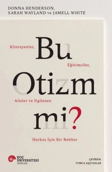 Bu Otizm Mi? Klinisyenler, Eğitimciler, Aileler ve İlgilenen Herkes İçin Bir Rehber ürün görseli 1