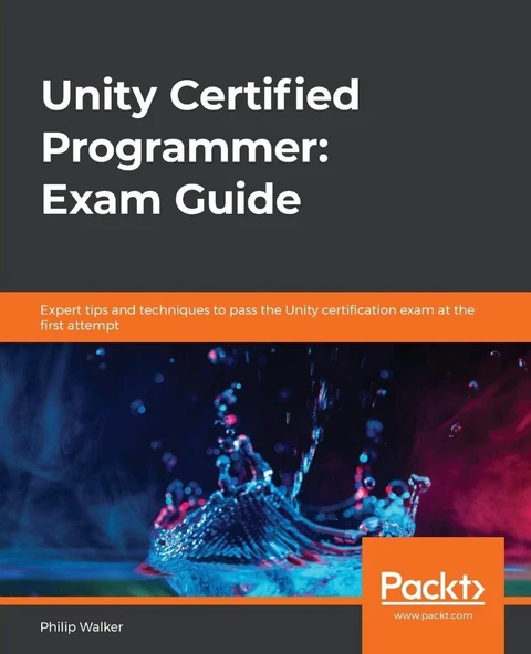 Unity Certified Programmer: Exam Guide: Expert tips and techniques to pass the Unity certification exam at the first attempt Philip Walker ürün görseli 1