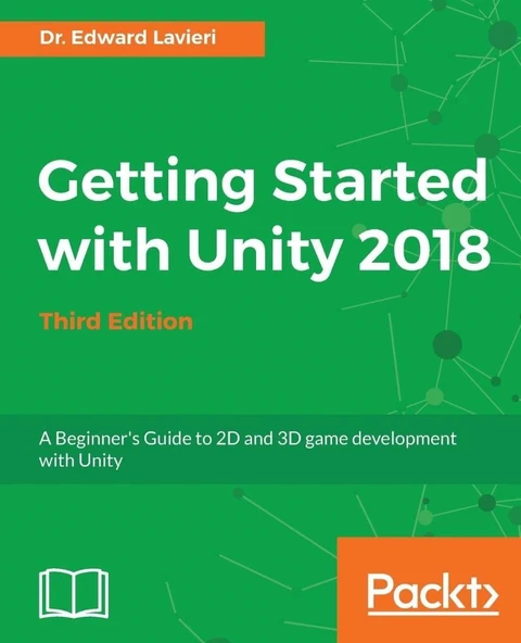 Getting Started with Unity 2018  A Beginner's Guide to 2D and 3D game development with Unity 3rd Edition Edward Lavieri ürün görseli 1