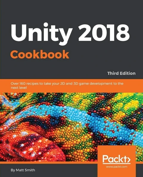 Unity 2018 Cookbook: Over 160 recipes to take your 2D and 3D game development to the next level, 3rd Edition Matt Smith ürün görseli 1