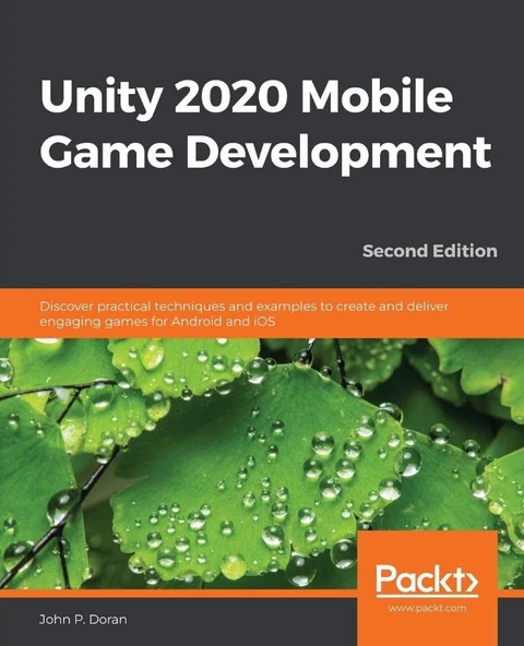 Unity 2020 Mobile Game Development Discover practical techniques and examples to create and deliver engaging games for Android and iOS 2nd Edition John P Doran ürün görseli 1