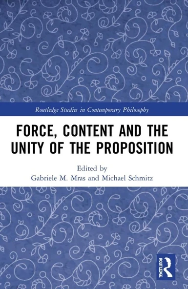 Force, Content and the Unity of the Proposition (Routledge Studies in Contemporary Philosophy) M. Mras Schmitz ürün görseli 1