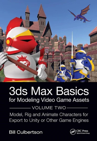 3ds Max Basics for Modeling Video Game Assets: Volume 2: Model, Rig and Animate Characters for Export to Unity or Other Game Engines William Culbertson ürün görseli 1