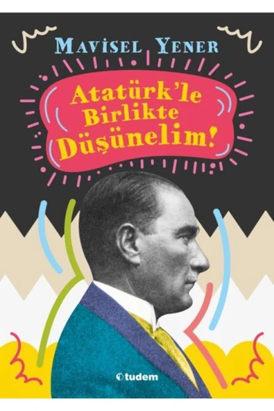 Tudem Yayınları Atatürkle Birlikte Düşünelim Mavisel Yener ürün görseli 1