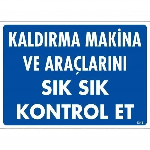 Mey İthalat® Kaldırma Makine Araçlarını Sık Sık Kontrol Et Uyarı Levhası 25x35 KOD:1342 ürün görseli 1