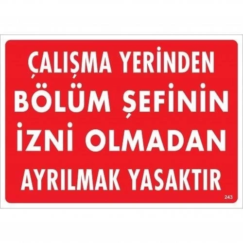Mey İthalat® Çalışma Yerinden Bölüm Şefinin İzni Olmadan Ayrılmak Yasaktır Uyarı Levhası 25x35 KOD:239 ürün görseli 1
