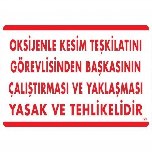 Mey İthalat® Oksijenle Kesim Teskilatını Görevlisinden Başkasının Çalıştırması ve Yak Uyarı Levhası 25x35 KOD:725 ürün görseli 1