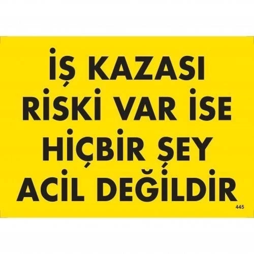 Mey İthalat® İş Kazası Riski Var İse Hiçbir Şey Acil Değildir Uyarı Levhası 25x35 KOD:445 ürün görseli 1