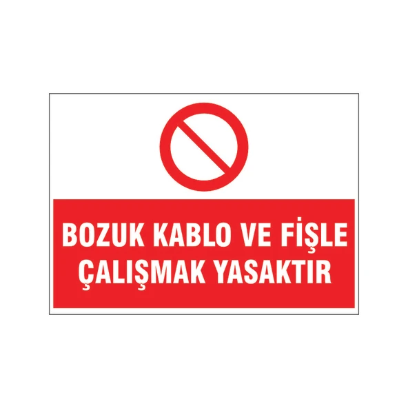 Bozuk kablo ve fişle çalışmak yasaktır, isg uyarı levhası ürün görseli 1