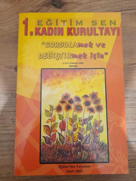 EĞİTİM SEN 1.KADIN KURULTAYI - "SORGULAMAK VE DEĞİŞTİRMEK İÇİN (2 - 3 - 4 TEMMUZ 2004, ANKARA) (Sahafiye Kitap) ürün görseli 1