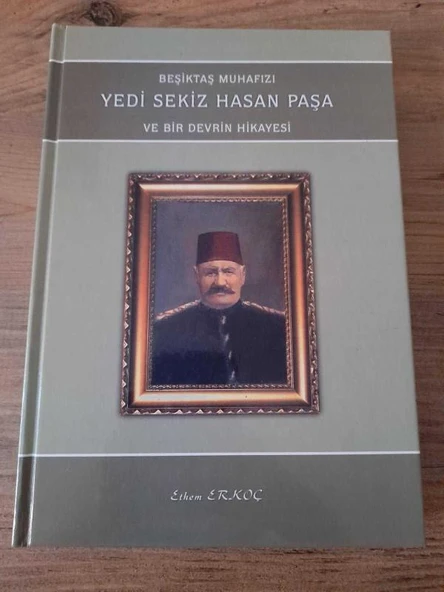 BEŞİKTAŞ MUHAFIZI YEDİ SEKİZ HASAN PAŞA VE BİR DEVRİN HİKAYESİ (Sahafiye Kitap) ürün görseli 1