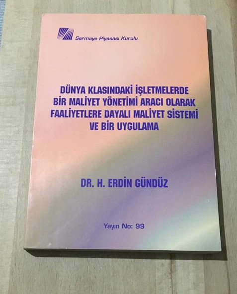 DÜNYA KLASINDAKİ İŞLETMELERDE BİR MALİYET YÖNETİMİ ARACI OLARAK FAALİYETLERE DAYALI MALİYET SİSTEMİ VE BİR UYGULAMA (Sahafiye Kitap) ürün görseli 1
