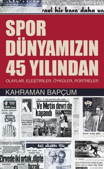 Spor Dünyamızın 45 Yılından  Olaylar, Eleştiriler, Öyküler, Portreler ürün görseli 1