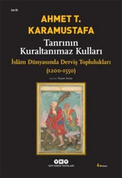 Tanrının Kuraltanımaz Kulları - İslam Dünyasında Derviş Toplulukları (1200-1550) ürün görseli 1