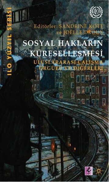 Sosyal Hakların Küreselleşmesi  Uluslararası Çalışma Örgütü ve Diğerleri ürün görseli 1