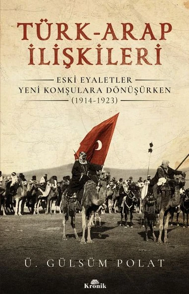 Türk-Arap İlişkileri - Eski Eyaletler Yeni Komşulara Dönüşürken (1914-1923) ürün görseli 1