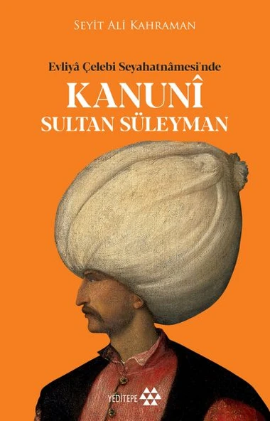 Kanuni Sultan Süleyman - Evliya Çelebi Seyahatnamesinde ürün görseli 1