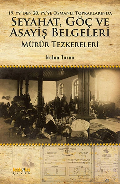 19. YY. den 20. YY.ye Osmanlı Topraklarında Seyahat, Göç ve Asayiş Belgeleri Mürur Tezkereleri ürün görseli 1