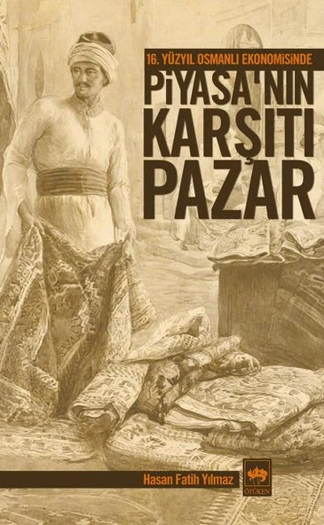 16. Yüzyıl Osmanlı Ekonomisinde Piyasanın Karşıtı Pazar ürün görseli 1