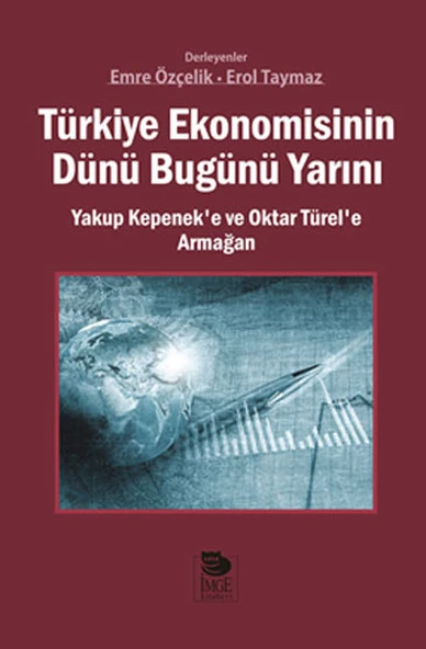 Türkiye Ekonomisinin Dünü Bugünü Yarını  Yakup Kepenek’e ve Oktar Türel’e Armağan ürün görseli 1