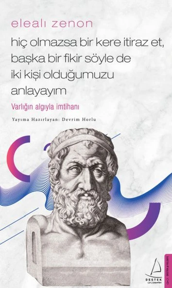 Elealı Zenon- Hiç Olmazsa Bir Kere İtiraz Et, Başka Bir Fikir Söyle de İki Kişi Olduğumuzu Anlayayım ürün görseli 1