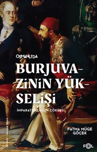 Burjuvazinin Yükselişi, İmparatorluğun Çöküşü –Osmanlı Batılılaşması ve Toplumsal Değişim– ürün görseli 1