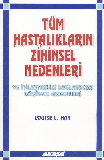 Tüm Hastalıkların Zihinsel Nedenleri ve İyileşmenizi Sağlayacak Düşünce Modelleri ürün görseli 1