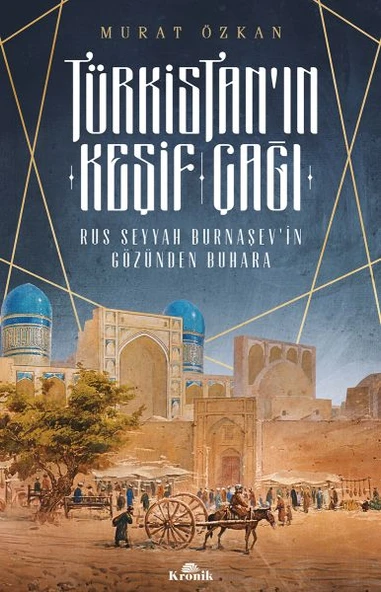 Türkistan’ın Keşif Çağı - Rus Seyyah Burnaşev’in Gözünden Buhara ürün görseli 1