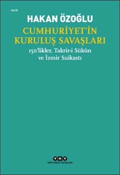 Cumhuriyet’in Kuruluş Savaşları / 150’likler, Takrir-i Sükûn ve İzmir Suikastı ürün görseli 1