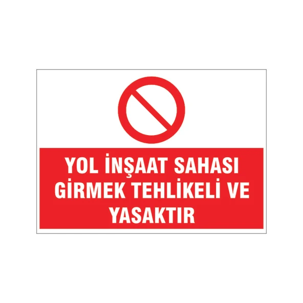 Yol inşaat sahası girmek tehlikeli ve yasaktır, isg uyarı levhası ürün görseli 1