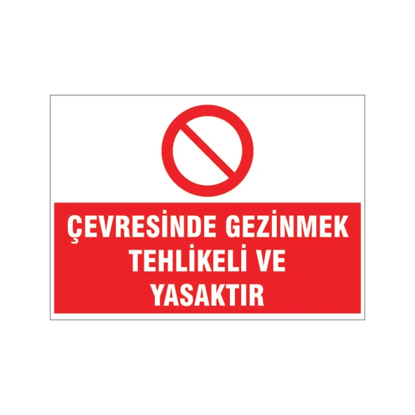 Çevresinde gezinmek tehlikeli ve yasaktır, isg uyarı levhası ürün görseli 1