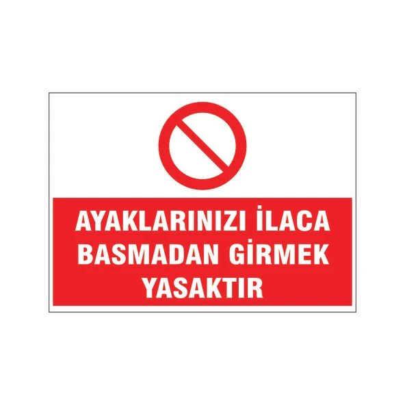 Ayaklarınızı ilaca basmadan girmek yasaktır, isg uyarı levhası ürün görseli 1