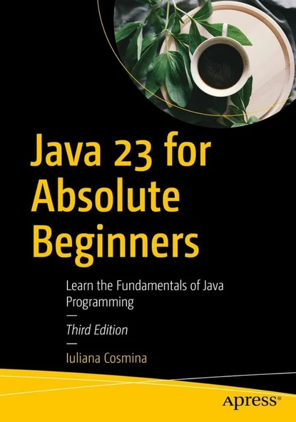 Java 23 for Absolute Beginners: Learn the Fundamentals of Java Programming 3rd Edition Iuliana Cosmina ürün görseli 1