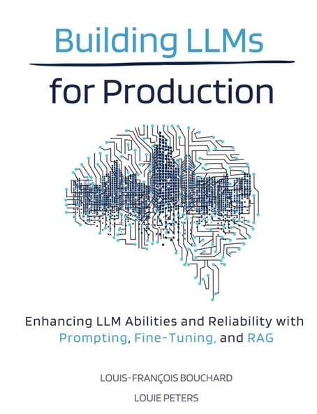 Building LLMs for Production: Enhancing LLM Abilities and Reliability with Prompting, Fine-Tuning, and RAG - Bouchard , Peters ürün görseli 1