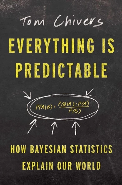 Everything Is Predictable: How Bayesian Statistics Explain Our World Tom Chivers ürün görseli 1