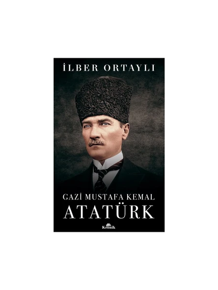 Gazi Mustafa Kemal Atatürk - İlber Ortaylı ürün görseli 1