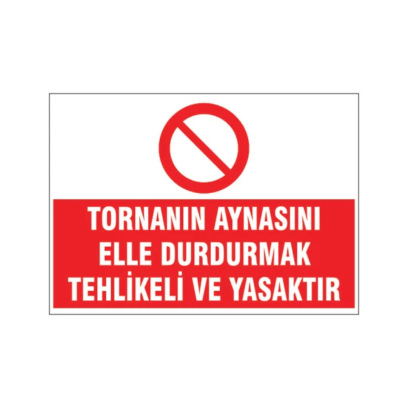 Tornanın aynasını elle durdurmak yasaktır, isg uyarı levhası ürün görseli 1