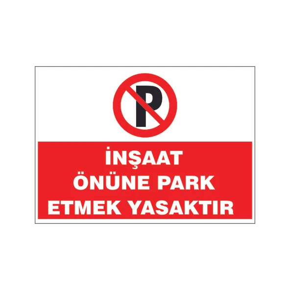 İnşaat önüne park etmek yasaktır, isg uyarı levhası ürün görseli 1