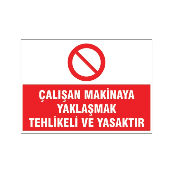 Çalışan makinaya yaklaşmak yasaktır, isg uyarı levhası ürün görseli 1