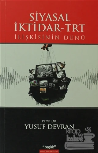 Siyasal İktidar TRT İlişkisinin Dünü ürün görseli 1