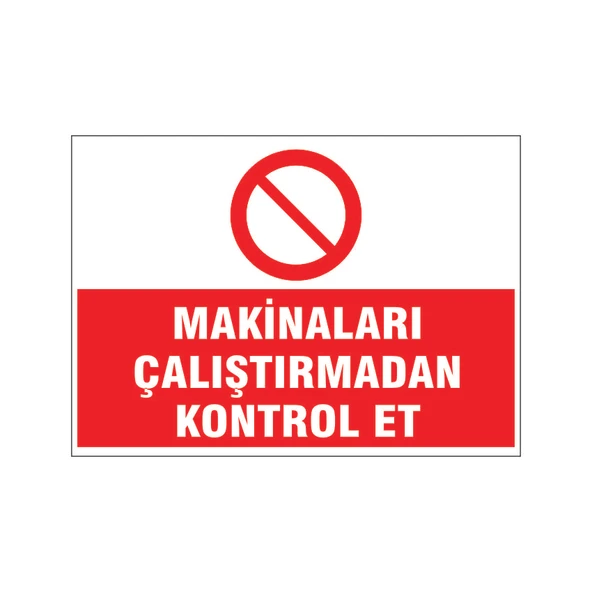 Makinaları çalıştırmadan kontrol et, isg uyarı levhası ürün görseli 1