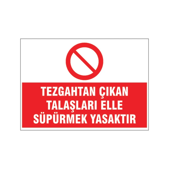 Talaşları elle süpürmek yasaktır, isg uyarı levhası ürün görseli 1