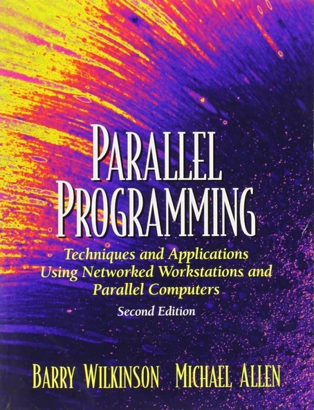 Parallel Programming: Techniques and Applications Using Networked Workstations and Parallel Computers (2nd Ed.) Barry Wilkinson & Michael Allen ürün görseli 1
