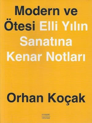 Modern ve Ötesi - Elli Yılın Sanatına Kenar Notları - İkinci El Kitap Orhan Koçak Everest Yayınları ürün görseli 1