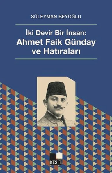 İki Devir Bir İnsan: Ahmet Faik Günday ve Hatıralar ürün görseli 1