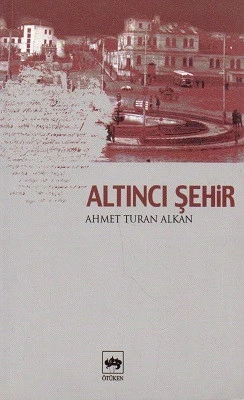 Altıncı Şehir Ahmet Turan Alkan Ötüken Neşriyat - YENİ KİTAP ürün görseli 1