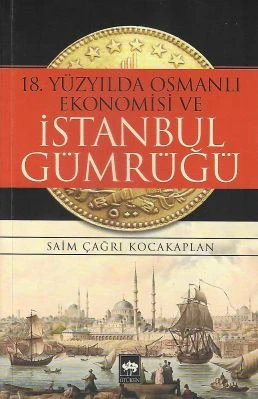 18.Yüzyılda Osmanlı Ekonomisi ve İstanbul Gümrüğü Saim Çağrı Kocakaplan Ötüken Neşriyat ürün görseli 1